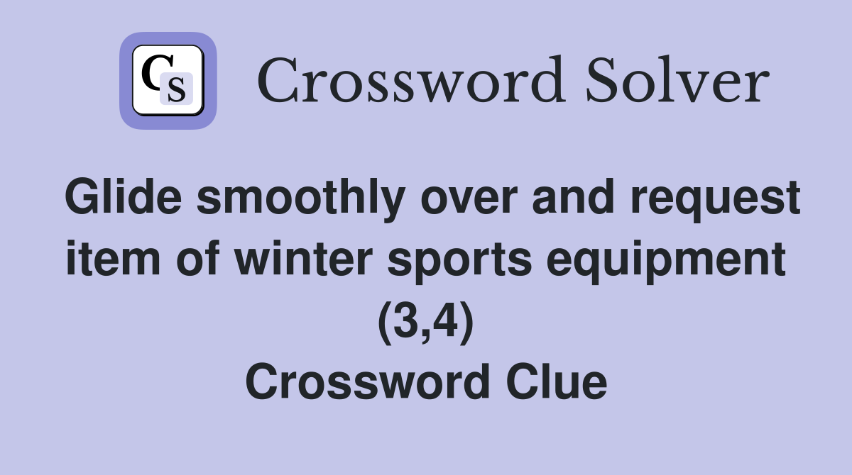 Glide smoothly over and request item of winter sports equipment (3,4